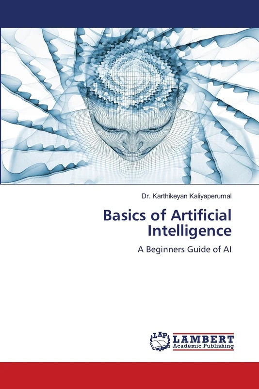 Basics of Artificial Intelligence: A Beginners Guide of AI