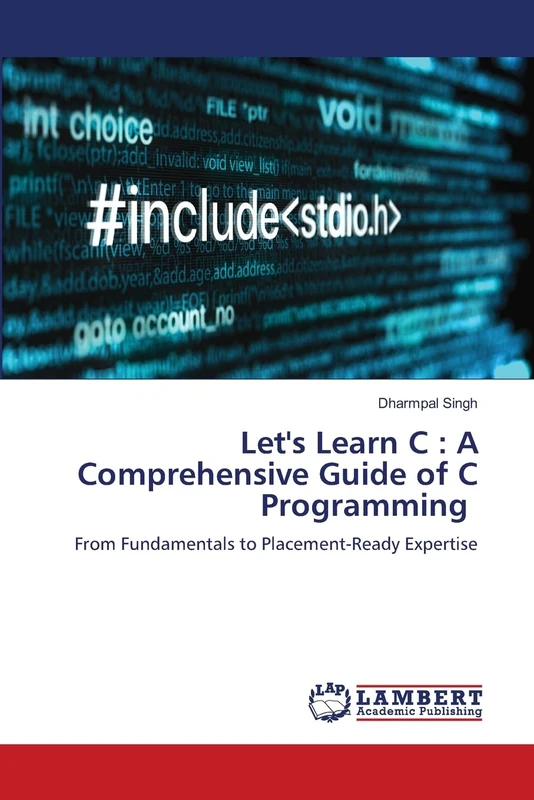 Let's Learn C : A Comprehensive Guide of C Programming: From Fundamentals to Placement-Ready Expertise