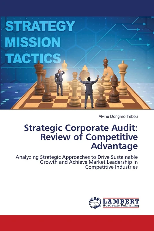 Strategic Corporate Audit: Review of Competitive Advantage: Analyzing Strategic Approaches to Drive Sustainable Growth and Achieve Market Leadership in Competitive Industries