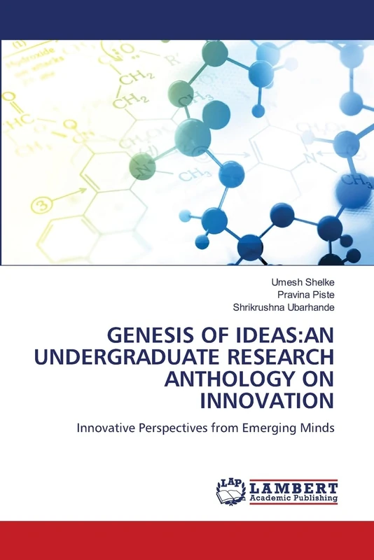 GENESIS OF IDEAS:AN UNDERGRADUATE RESEARCH ANTHOLOGY ON INNOVATION: Innovative Perspectives from Emerging Minds