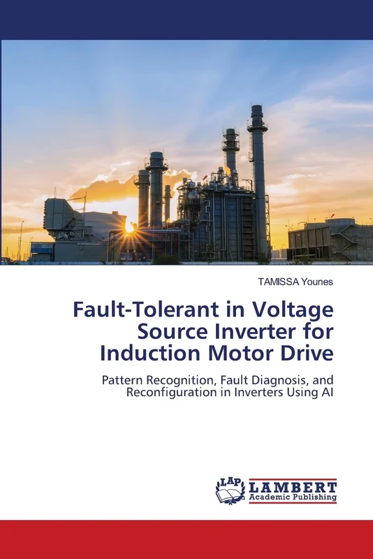 Fault-Tolerant in Voltage Source Inverter for Induction Motor Drive: Pattern Recognition, Fault Diagnosis, and Reconfiguration in Inverters Using AI