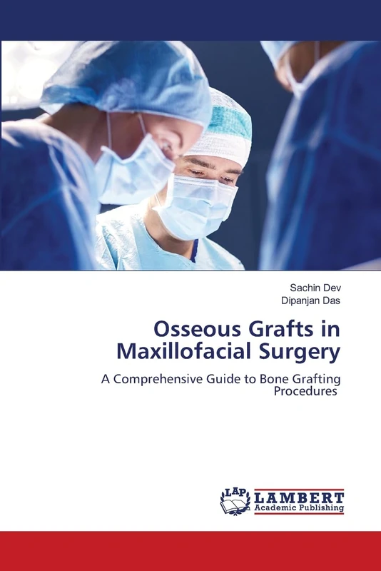 Osseous Grafts in Maxillofacial Surgery: A Comprehensive Guide to Bone Grafting Procedures