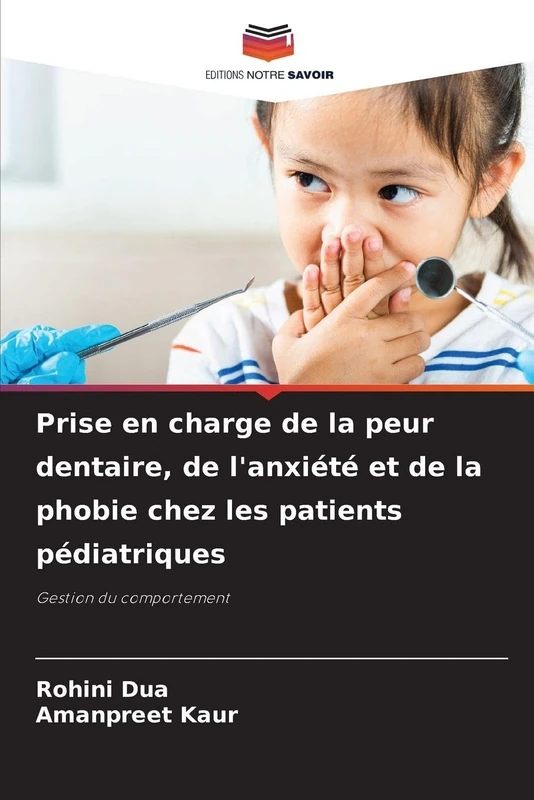 Prise en charge de la peur dentaire, de l'anxiété et de la phobie chez les patients pédiatriques: Gestion du comportement