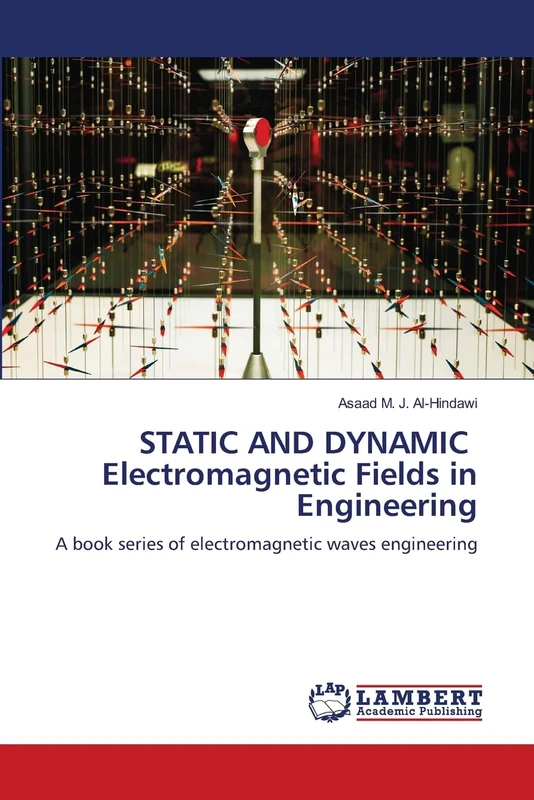STATIC AND DYNAMIC Electromagnetic Fields in Engineering: A book series of electromagnetic waves engineering