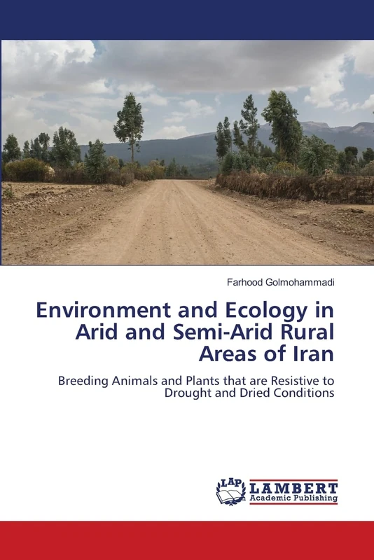 Environment and Ecology in Arid and Semi-Arid Rural Areas of Iran: Breeding Animals and Plants that are Resistive to Drought and Dried Conditions
