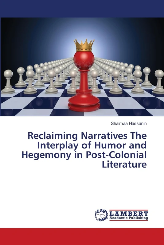 Reclaiming Narratives The Interplay of Humor and Hegemony in Post-Colonial Literature