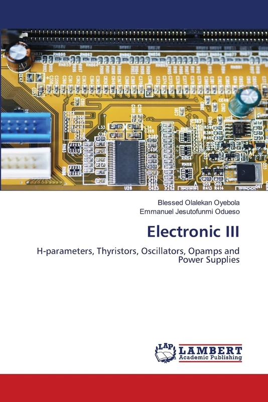 Electronic III: H-parameters, Thyristors, Oscillators, Opamps and Power Supplies