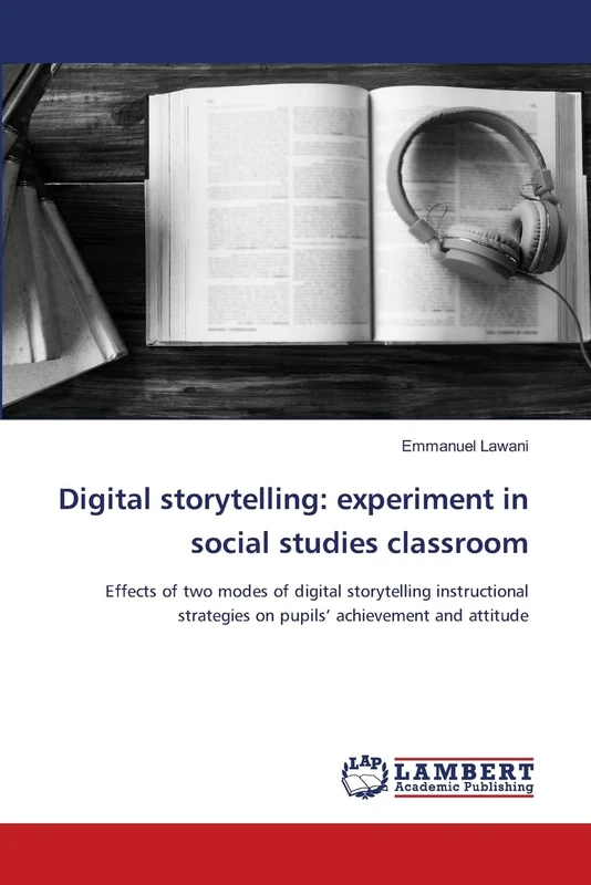 Digital storytelling: experiment in social studies classroom: Effects of two modes of digital storytelling instructional strategies on pupils’ achievement and attitude