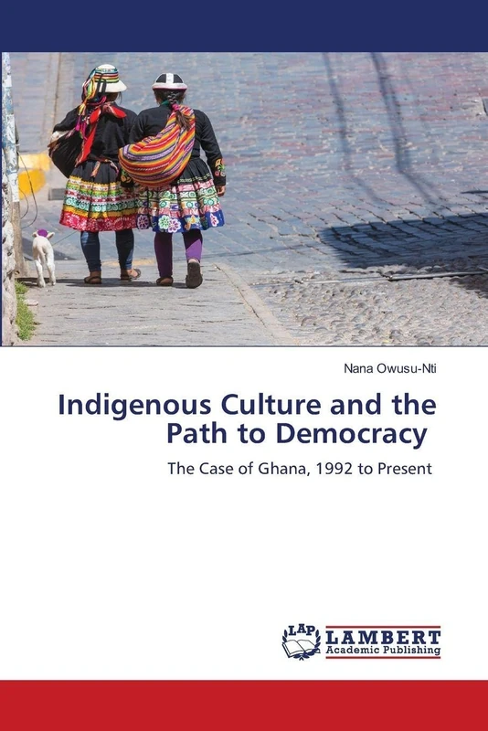 Indigenous Culture and the Path to Democracy: The Case of Ghana, 1992 to Present