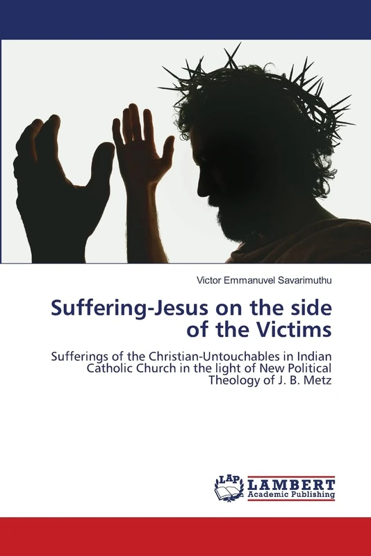 Suffering-Jesus on the side of the Victims: Sufferings of the Christian-Untouchables in Indian Catholic Church in the light of New Political Theology of J. B. Metz - Image 1