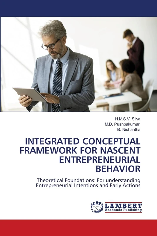 INTEGRATED CONCEPTUAL FRAMEWORK FOR NASCENT ENTREPRENEURIAL BEHAVIOR: Theoretical Foundations: For understanding Entrepreneurial Intentions and Early Actions