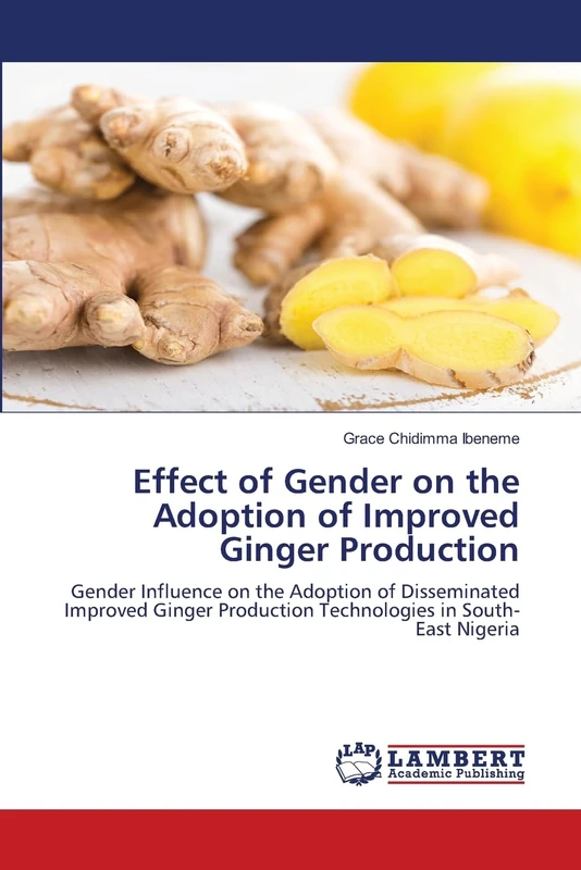 Effect of Gender on the Adoption of Improved Ginger Production: Gender Influence on the Adoption of Disseminated Improved Ginger Production Technologies in South-East Nigeria - Image 1