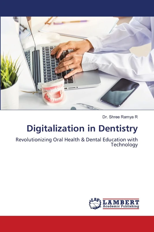 Digitalization in Dentistry: Revolutionizing Oral Health & Dental Education with Technology