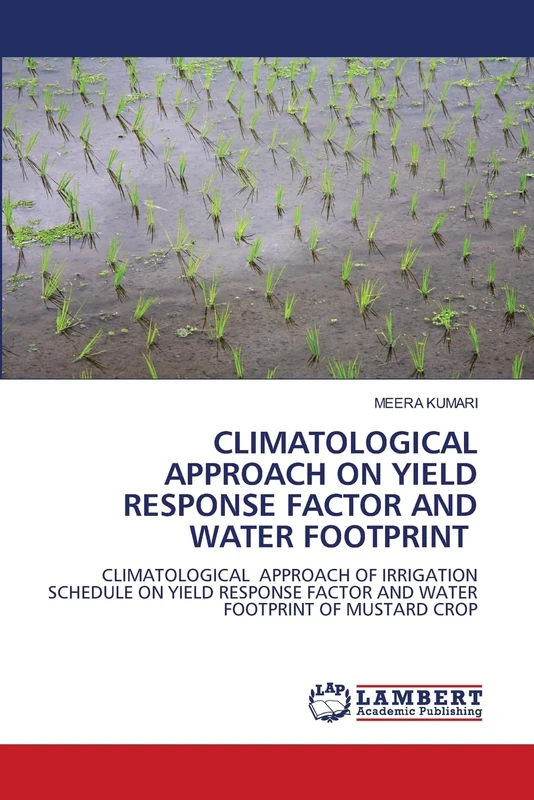 CLIMATOLOGICAL APPROACH ON YIELD RESPONSE FACTOR AND WATER FOOTPRINT: CLIMATOLOGICAL APPROACH OF IRRIGATION SCHEDULE ON YIELD RESPONSE FACTOR AND WATER FOOTPRINT OF MUSTARD CROP