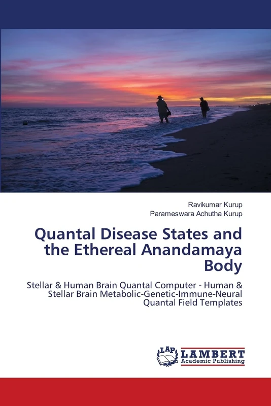 Quantal Disease States and the Ethereal Anandamaya Body: Stellar & Human Brain Quantal Computer - Human & Stellar Brain Metabolic-Genetic-Immune-Neural Quantal Field Templates