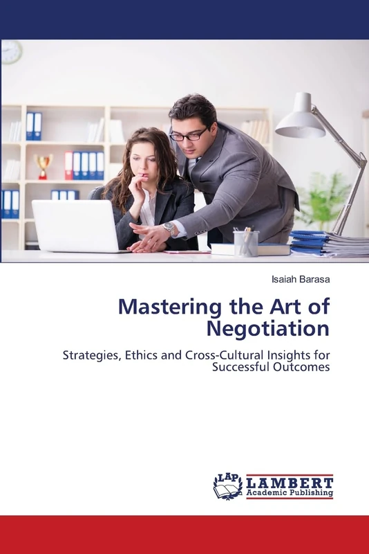 Mastering the Art of Negotiation: Strategies, Ethics and Cross-Cultural Insights for Successful Outcomes