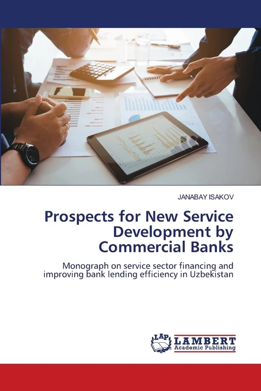 Prospects for New Service Development by Commercial Banks: Monograph on service sector financing and improving bank lending efficiency in Uzbekistan