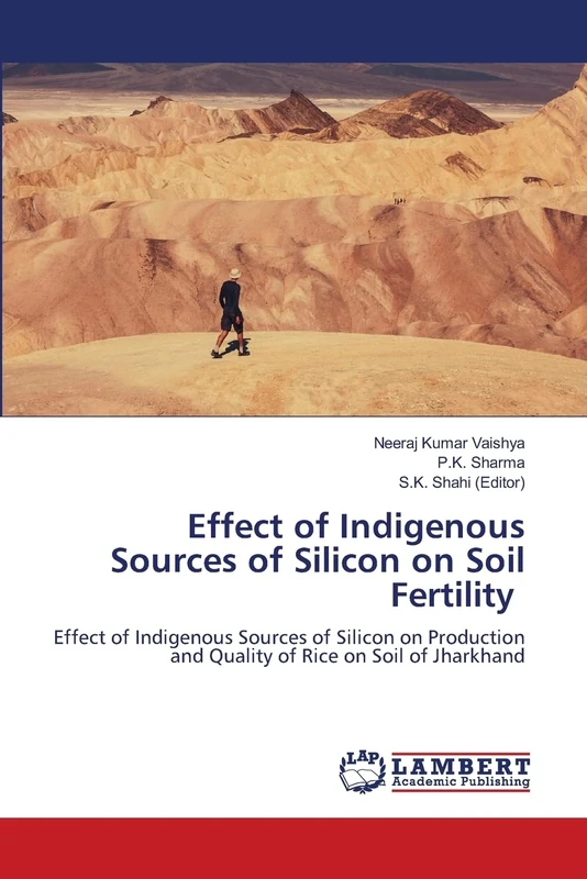 Effect of Indigenous Sources of Silicon on Soil Fertility: Effect of Indigenous Sources of Silicon on Production and Quality of Rice on Soil of Jharkhand