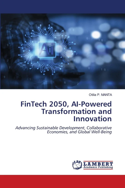 FinTech 2050, AI-Powered Transformation and Innovation: Advancing Sustainable Development, Collaborative Economies, and Global Well-Being
