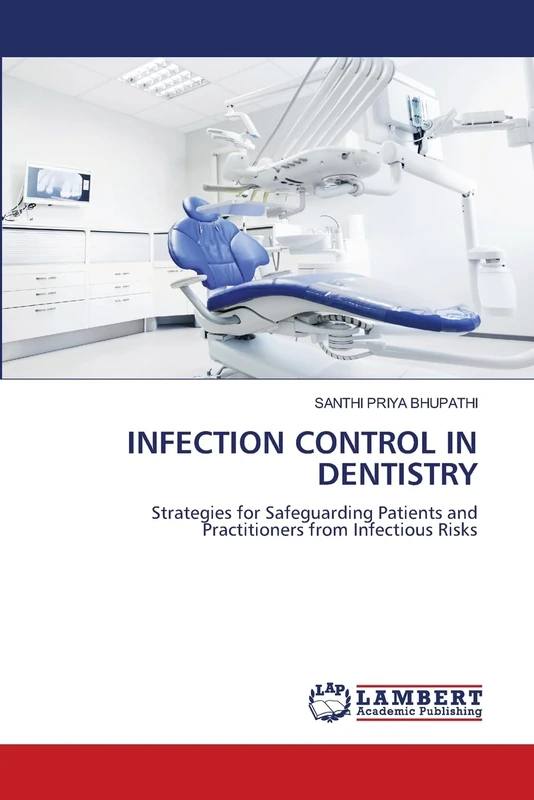INFECTION CONTROL IN DENTISTRY: Strategies for Safeguarding Patients and Practitioners from Infectious Risks