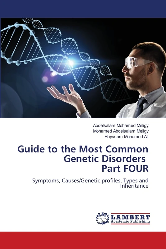 Guide to the Most Common Genetic Disorders Part FOUR: Symptoms, Causes/Genetic profiles, Types and Inheritance