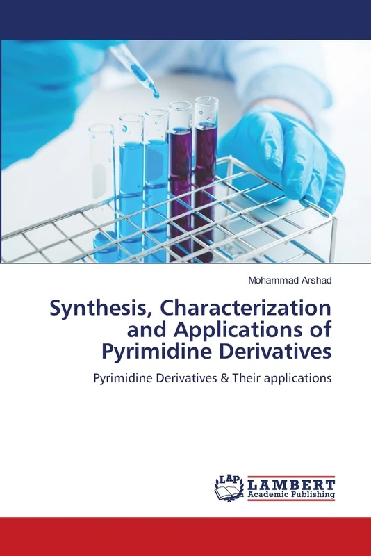 Synthesis, Characterization and Applications of Pyrimidine Derivatives: Pyrimidine Derivatives & Their applications