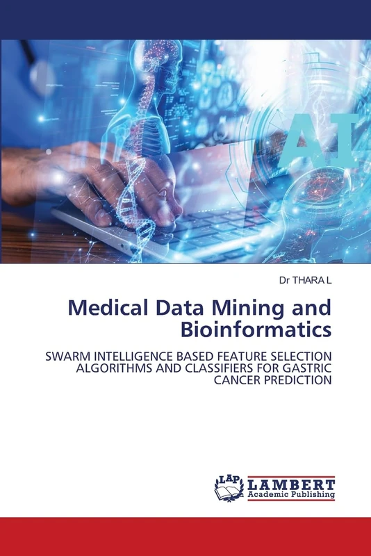 Medical Data Mining and Bioinformatics: SWARM INTELLIGENCE BASED FEATURE SELECTION ALGORITHMS AND CLASSIFIERS FOR GASTRIC CANCER PREDICTION
