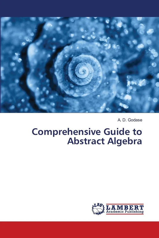 Comprehensive Guide to Abstract Algebra