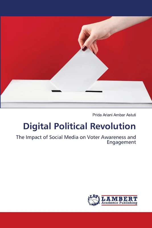 Digital Political Revolution: The Impact of Social Media on Voter Awareness and Engagement