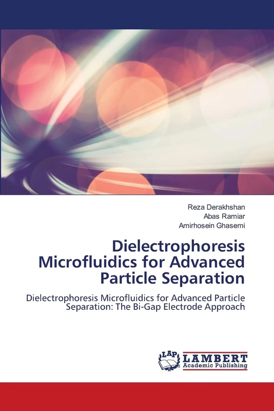 Dielectrophoresis Microfluidics for Advanced Particle Separation: Dielectrophoresis Microfluidics for Advanced Particle Separation: The Bi-Gap Electrode Approach - Image 1