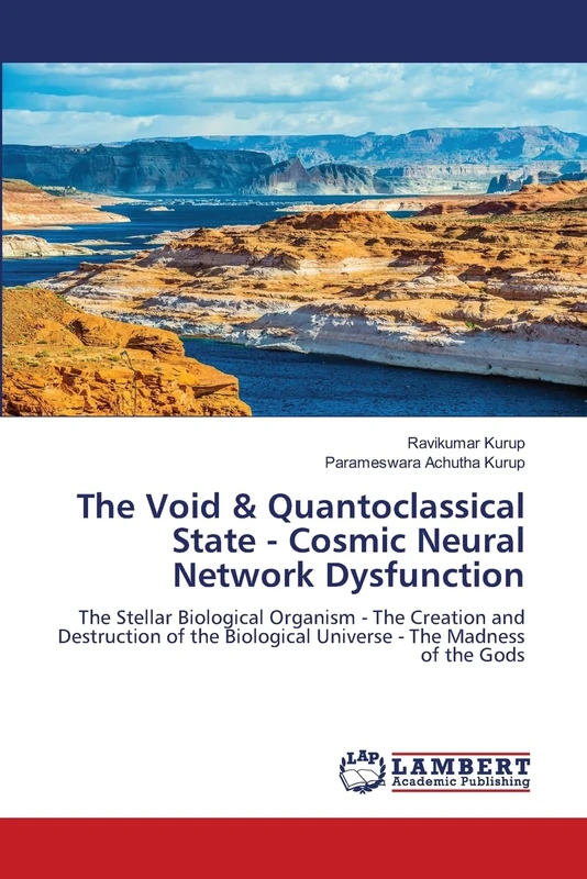 The Void & Quantoclassical State - Cosmic Neural Network Dysfunction: The Stellar Biological Organism - The Creation and Destruction of the Biological Universe - The Madness of the Gods