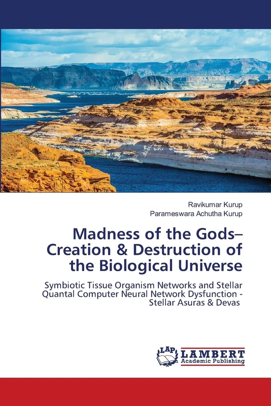 Madness of the Gods– Creation & Destruction of the Biological Universe: Symbiotic Tissue Organism Networks and Stellar Quantal Computer Neural Network Dysfunction - Stellar Asuras & Devas
