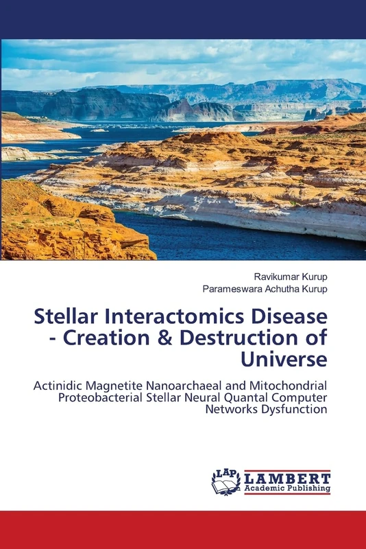 Stellar Interactomics Disease - Creation & Destruction of Universe: Actinidic Magnetite Nanoarchaeal and Mitochondrial Proteobacterial Stellar Neural Quantal Computer Networks Dysfunction - Image 1
