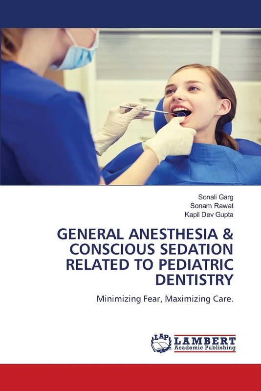 GENERAL ANESTHESIA & CONSCIOUS SEDATION RELATED TO PEDIATRIC DENTISTRY: Minimizing Fear, Maximizing Care.