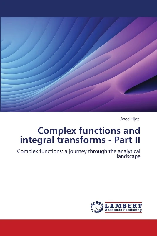 Complex functions and integral transforms - Part II: Complex functions: a journey through the analytical landscape