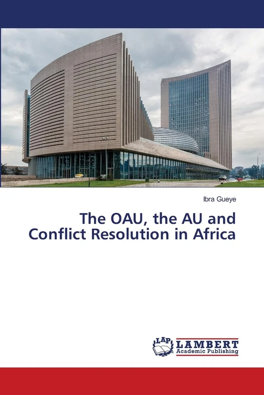 The OAU, the AU and Conflict Resolution in Africa