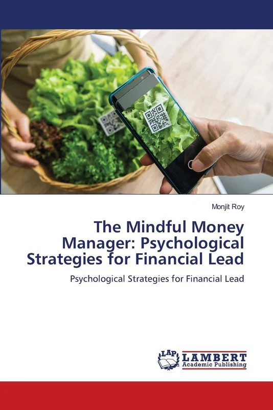 The Mindful Money Manager: Psychological Strategies for Financial Lead: Psychological Strategies for Financial Lead