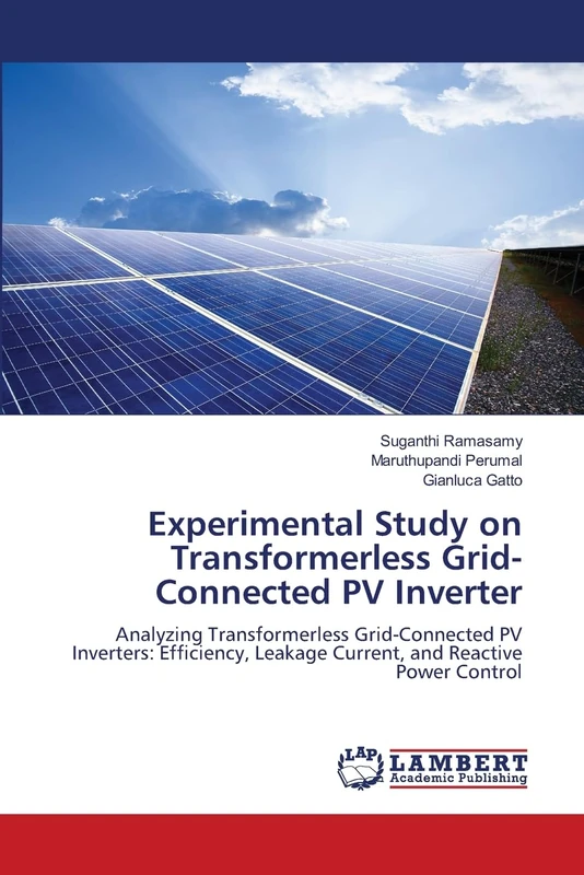 Experimental Study on Transformerless Grid-Connected PV Inverter: Analyzing Transformerless Grid-Connected PV Inverters: Efficiency, Leakage Current, and Reactive Power Control