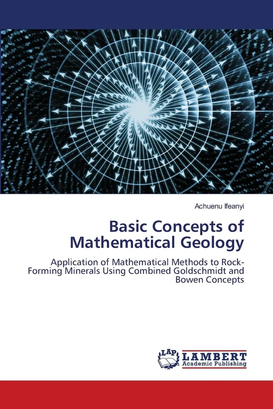 Basic Concepts of Mathematical Geology: Application of Mathematical Methods to Rock-Forming Minerals Using Combined Goldschmidt and Bowen Concepts - Image 1