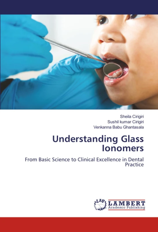 Understanding Glass Ionomers: From Basic Science to Clinical Excellence in Dental Practice
