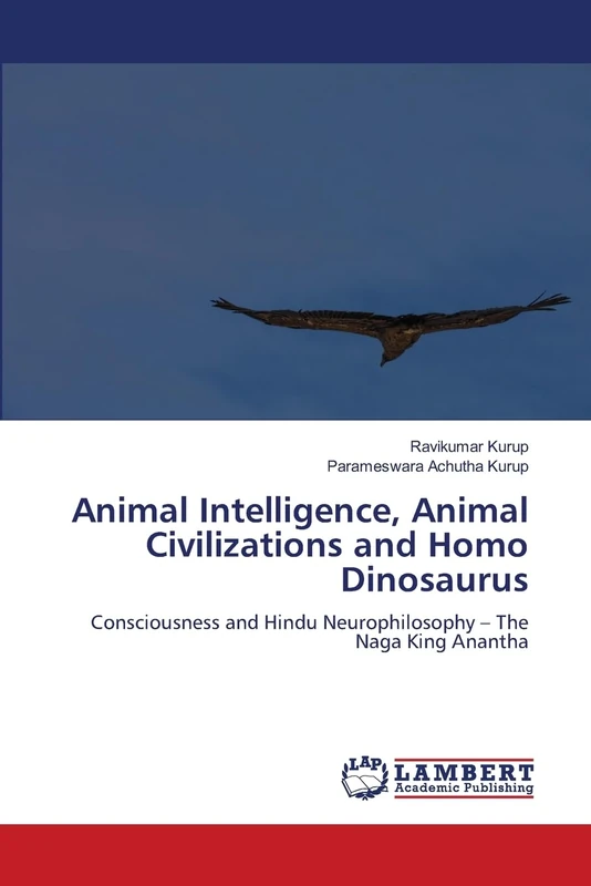 Animal Intelligence, Animal Civilizations and Homo Dinosaurus: Consciousness and Hindu Neurophilosophy – The Naga King Anantha - Image 1