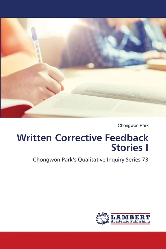 Written Corrective Feedback Stories I: Chongwon Park’s Qualitative Inquiry Series 73