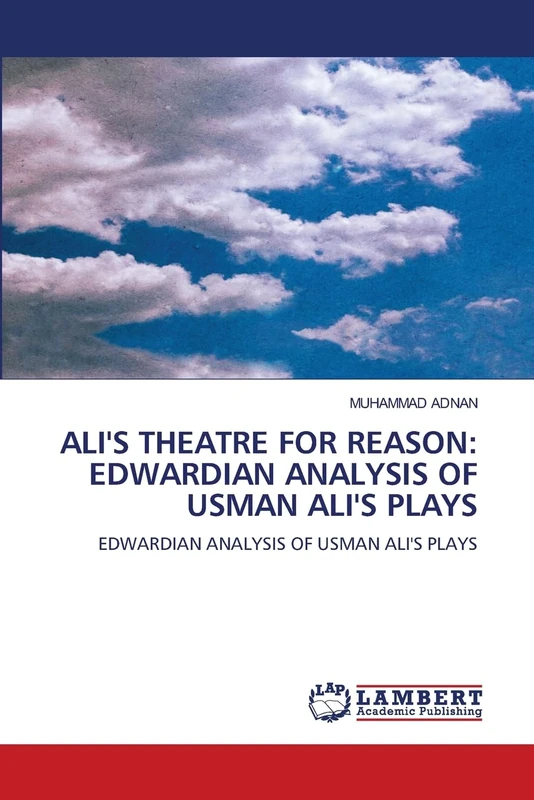 ALI'S THEATRE FOR REASON: EDWARDIAN ANALYSIS OF USMAN ALI'S PLAYS: EDWARDIAN ANALYSIS OF USMAN ALI'S PLAYS - Image 1