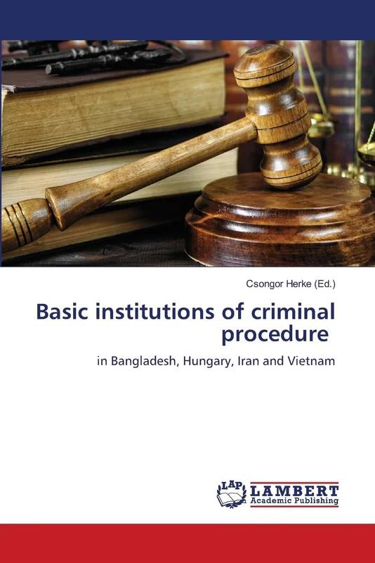Basic institutions of criminal procedure: in Bangladesh, Hungary, Iran and Vietnam