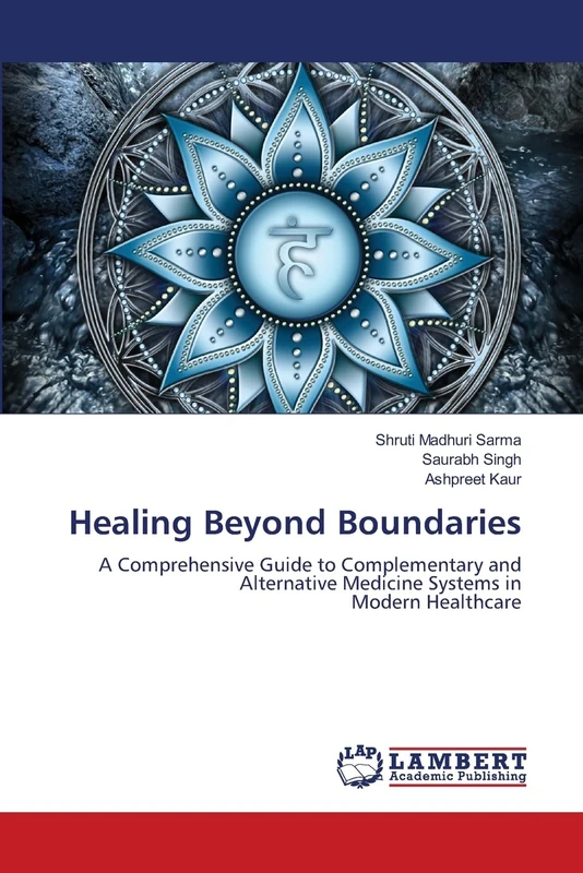 Healing Beyond Boundaries: A Comprehensive Guide to Complementary and Alternative Medicine Systems inModern Healthcare