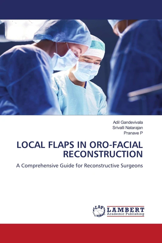 Local Flaps in Oro-Facial Reconstruction: A Comprehensive Guide for Reconstructive Surgeons