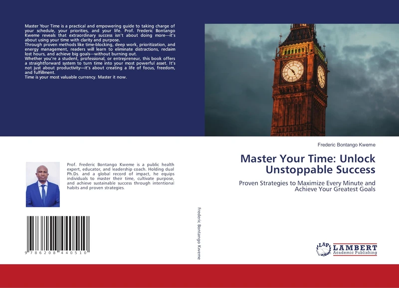 Master Your Time: Unlock Unstoppable Success: Proven Strategies to Maximize Every Minute and Achieve Your Greatest Goals