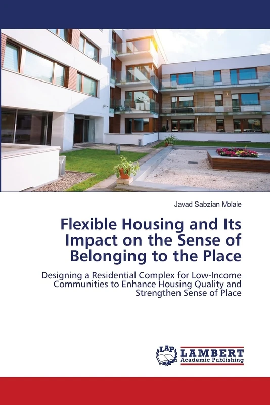 Flexible Housing and Its Impact on the Sense of Belonging to the Place: Designing a Residential Complex for Low-Income Communities to Enhance Housing Quality and Strengthen Sense of Place