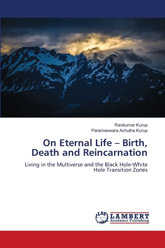 On Eternal Life – Birth, Death and Reincarnation: Living in the Multiverse and the Black Hole-White Hole Transition Zones