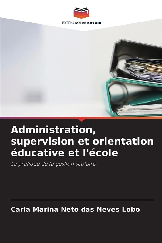 Administration, supervision et orientation éducative et l'école: La pratique de la gestion scolaire